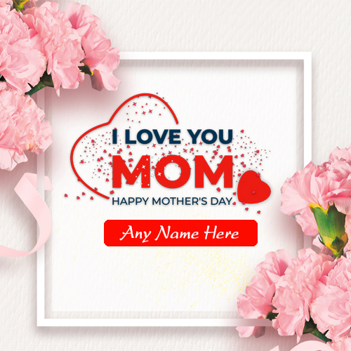 Mother’s Day Cards with Name Customization Available for Free Online