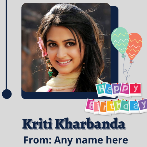 Kriti Kharbanda Birthday Card with Name Custom Editing