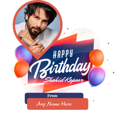 Shahid Kapoor Birthday Card with Name Customization